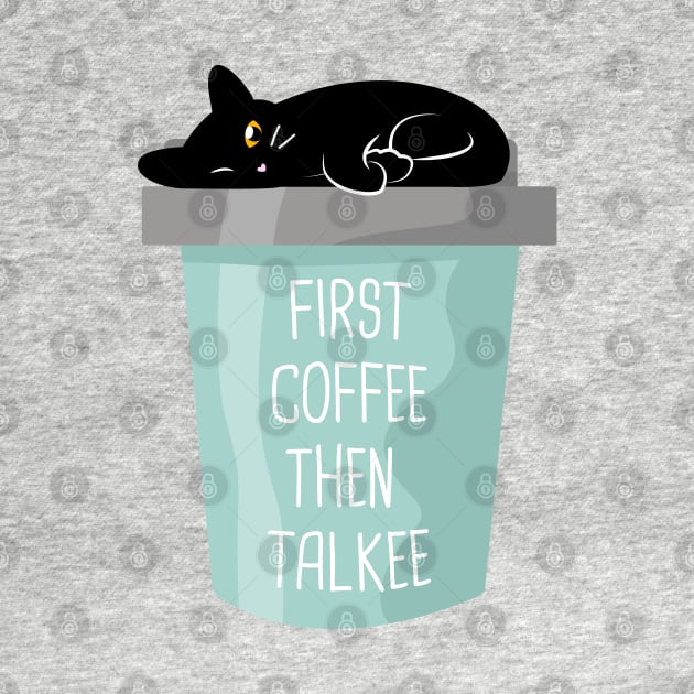 First coffee then talkee black cat by crealizable